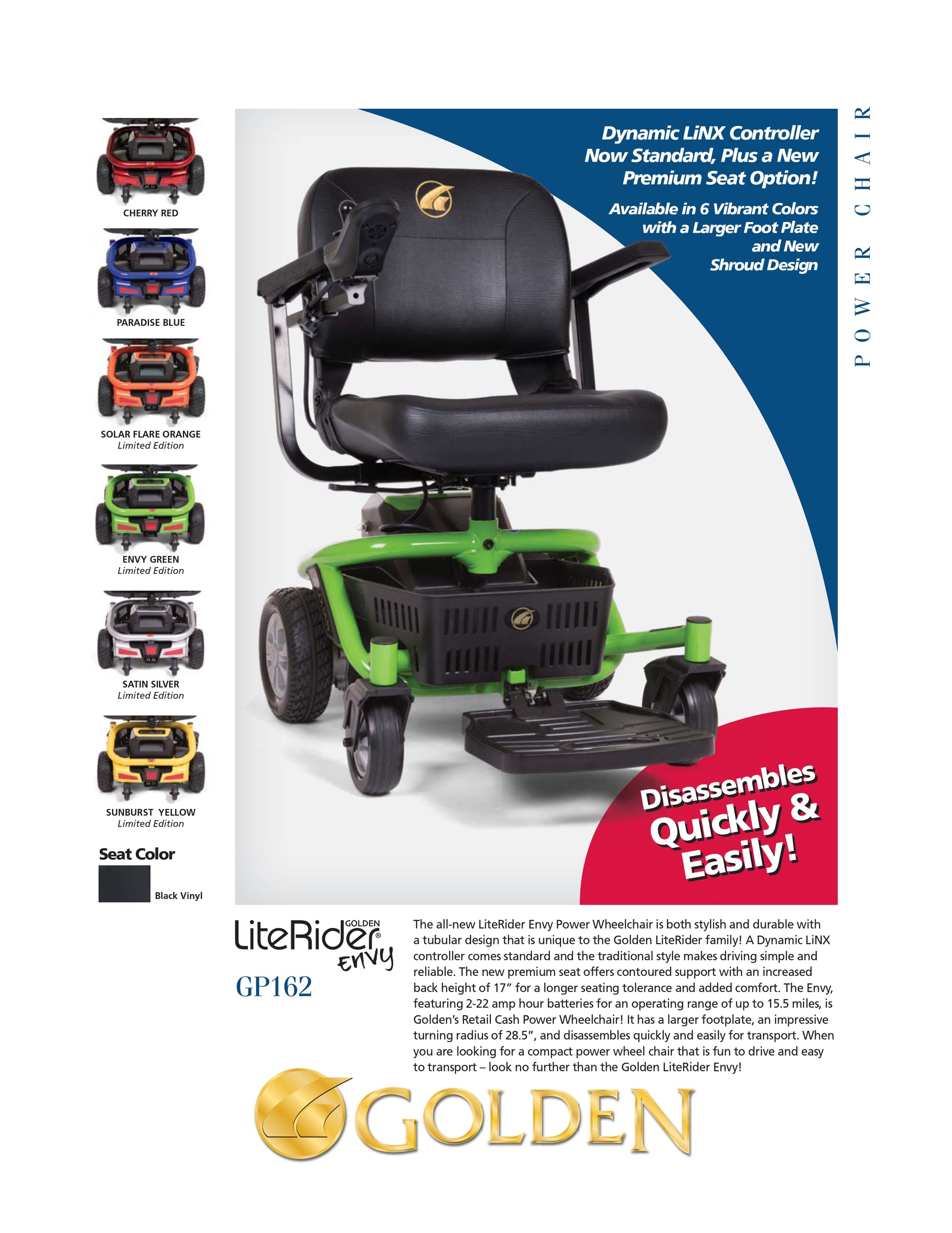 The all-new LiteRider Envy Power Wheelchair is both stylish and durable with a tubular design that is unique to the Golden LiteRider family! A Dynamic LiNX controller comes standard and the traditional style makes driving simple and reliable. 
